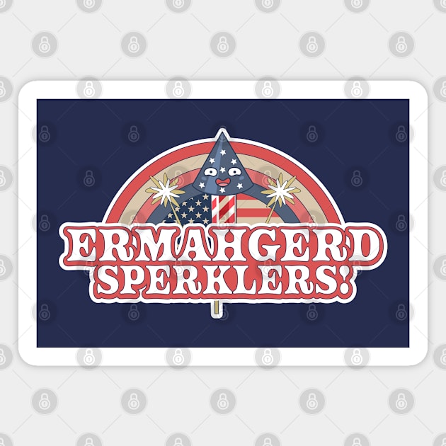 ERMAHGERD SPERKLERS Funny 4th of July Sparklers Fireworks Magnet by OrangeMonkeyArt